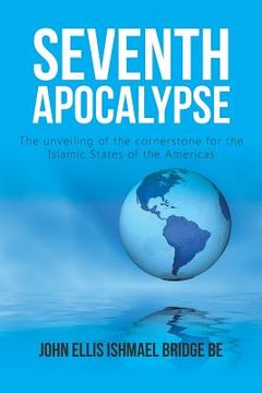 portada Seventh Apocalypse: The Unveiling of the Cornerstone for the Islamic States of the Americas
