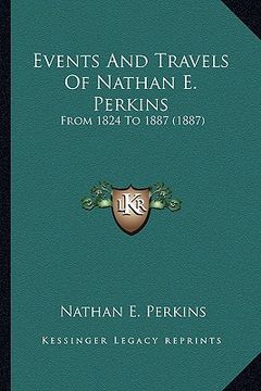 portada events and travels of nathan e. perkins: from 1824 to 1887 (1887) (en Inglés)