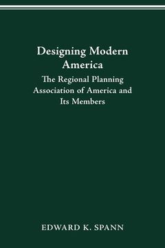 portada Designing Modern America: The Regional Planning Association of America and Its Members (en Inglés)