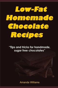 portada Low Fat Homemade Chocolate Recipe: Tips And Tricks For Handmade Chocolate (in English)