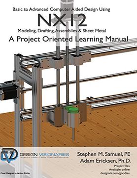 portada Basic to Advanced Computer Aided Design Using Nx12: Modeling, Drafting, Assemblies & Sheetmetal (en Inglés)