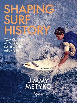 portada Shaping Surf History: Tom Curren and al Merrick, California 1980-1983 