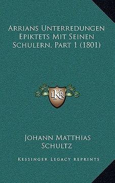 portada Arrians Unterredungen Epiktets Mit Seinen Schulern, Part 1 (1801) (en Alemán)