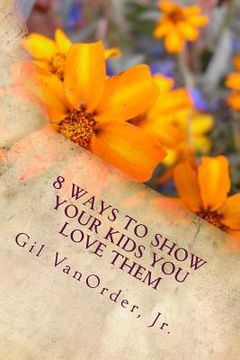 portada 8 Ways to Show Your Kids You Love Them (in English)