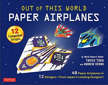 portada Out of This World Paper Airplanes Kit: 48 Paper Airplanes in 12 Designs From Japan's Leading Designer! - 48 Fold-Up Planes - 12 Competition-Grade Designs; Full-Color Book (in English)