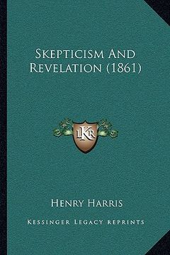 portada skepticism and revelation (1861) (en Inglés)