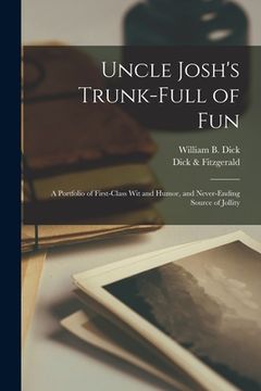 portada Uncle Josh's Trunk-full of Fun: a Portfolio of First-class Wit and Humor, and Never-ending Source of Jollity (en Inglés)