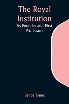 portada The Royal Institution: Its Founder and First Professors (in English)