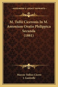 portada M. Tullii Ciceronis In M. Antonium Oratio Philippica Secunda (1881) (en Latin)