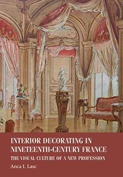 portada Interior Decorating in Nineteenth-Century France: The Visual Culture of a new Profession (Studies in Design and Material Culture)