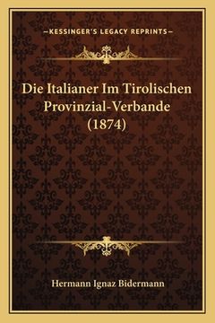 portada Die Italianer Im Tirolischen Provinzial-Verbande (1874) (en Alemán)