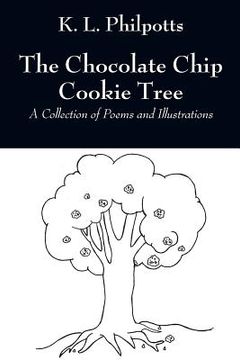 portada The Chocolate Chip Cookie Tree: A Collection of Poems and Illustrations (en Inglés)