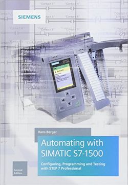 portada Automating With Simatic S7-1500: Configuring, Programming and Testing With Step 7 Professional 