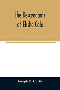portada The Descendants of Elisha Cole: Who Came From Cape cod to What is now Putnam County; New York About 1745 (in English)