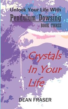 portada Unlock Your Life With Pendulum Dowsing: Crystals In Your Life (en Inglés)