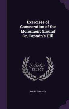 portada Exercises of Consecration of the Monument Ground On Captain's Hill (en Inglés)