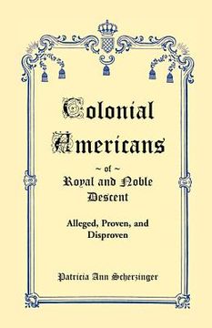 portada colonial americans of royal & noble descent: alleged, proven, and disproven (en Inglés)