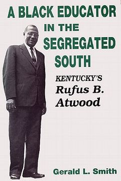 portada a black educator in the segregated south: kentucky's rufus b. atwood (en Inglés)