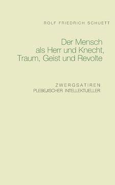 portada Der Mensch als Herr und Knecht, Traum, Geist und Revolte: Zwergsatiren Plebejischer Intellektueller (German Edition) [Soft Cover ] (in German)