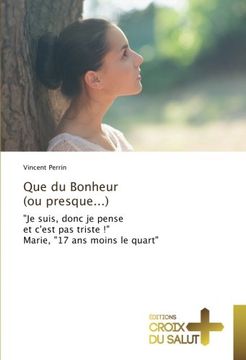 portada Que du Bonheur (ou presque...): "Je suis, donc je pense et c'est pas triste !" Marie, "17 ans moins le quart"