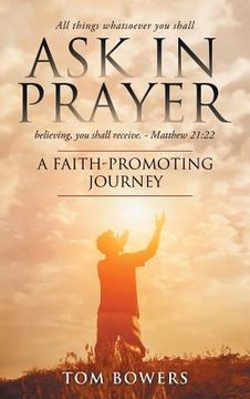 portada Ask In Prayer: A Faith-Promoting Journey (en Inglés)