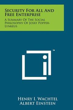 portada security for all and free enterprise: a summary of the social philosophy of josef popper-lynkeus (en Inglés)