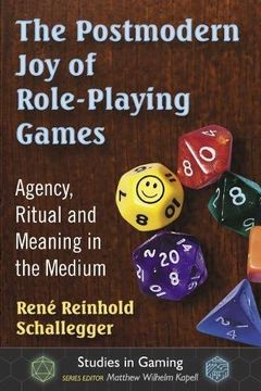 portada The Postmodern Joy of Role-Playing Games: Agency, Ritual and Meaning in the Medium (Studies in Gaming)