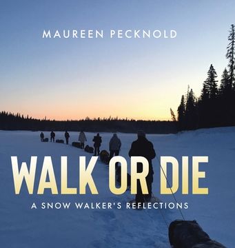 portada Walk or Die: A Snow Walker's Reflections (en Inglés)