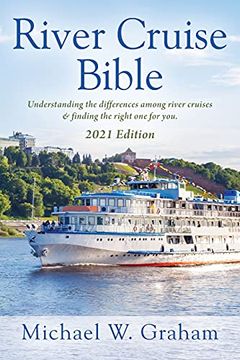 portada River Cruise Bible: Understanding the Differences Among River Cruises & Finding the Right one for you - 2021 Edition 