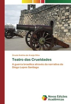 portada Teatro das Crueldades: A Guerra Brasílica Através da Narrativa de Diogo Lopes Santiago (en Portugués)
