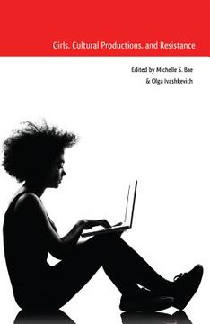 Girls, Cultural Productions, and Resistance (en Inglés)