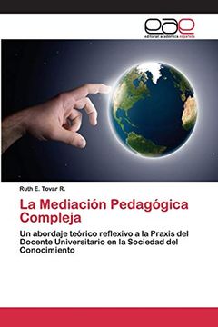 portada La Mediación Pedagógica Compleja: Un Abordaje Teórico Reflexivo a la Praxis del Docente Universitario en la Sociedad del Conocimiento