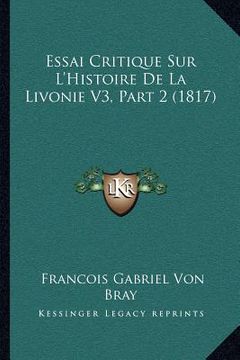 portada Essai Critique Sur L'Histoire De La Livonie V3, Part 2 (1817) (en Francés)
