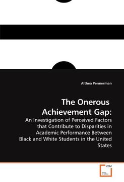 portada The Onerous  Achievement Gap:: An Investigation of Perceived Factors that Contribute to Disparities in Academic Performance Between Black and White Students in the United States