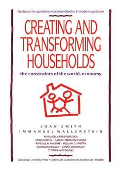 portada Creating and Transforming Households Hardback: The Constraints of the World-Economy (Studies in Modern Capitalism) (in English)
