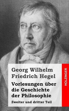 portada Vorlesungen über die Geschichte der Philosophie: Zweiter und dritter Teil (in German)
