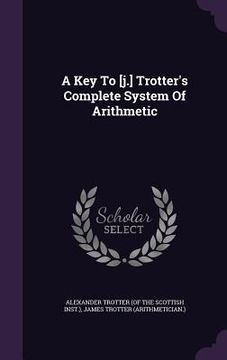 portada A Key To [j.] Trotter's Complete System Of Arithmetic (en Inglés)