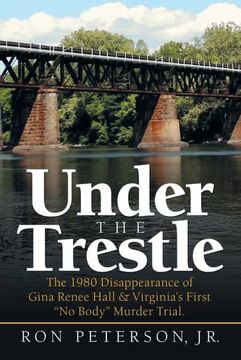 portada Under the Trestle: The 1980 Disappearance of Gina Renee Hall & Virginia’S First “no Body” Murder Trial. (en Inglés)