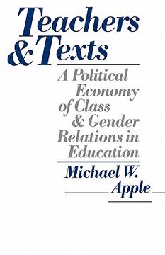 portada teachers and texts: a political economy of class and gender relations in education (en Inglés)