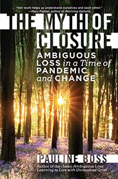 portada The Myth of Closure: Ambiguous Loss in a Time of Pandemic and Change (in English)