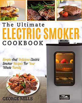 portada Electric Smoker Cookbook: The Ultimate Electric Smoker Cookbook - Simple and Delicious Electric Smoker Recipes for Your Whole Family (en Inglés)
