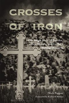 portada Crosses of Iron: The Tragic Story of Dawson, new Mexico, and its Twin Mining Disasters (en Inglés)