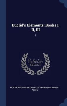 portada Euclid's Elements: Books I, II, III: 1