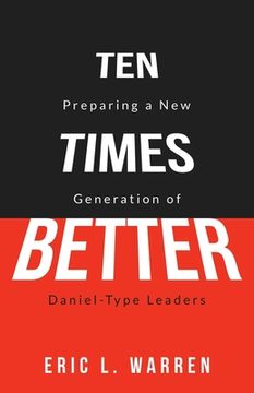 portada Ten Times Better: Preparing a New Generation of Daniel-Type Leaders (en Inglés)