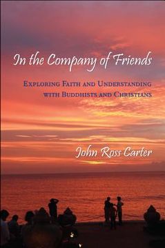 portada In the Company of Friends: Exploring Faith and Understanding with Buddhists and Christians