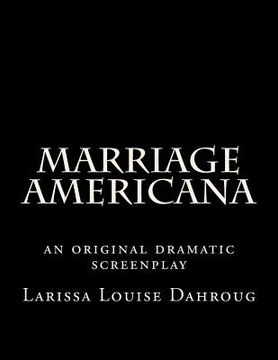 portada Marriage Americana: an original dramatic screenplay (en Inglés)