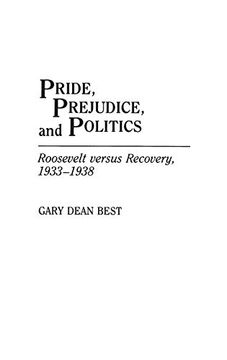 portada Pride, Prejudice, and Politics: Roosevelt Versus Recovery, 1933-1938 (en Inglés)