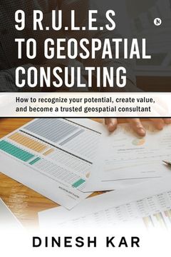 portada 9 R.U.L.E.S to Geospatial Consulting: How to recognize your potential, create value, and become a trusted geospatial consultant (en Inglés)