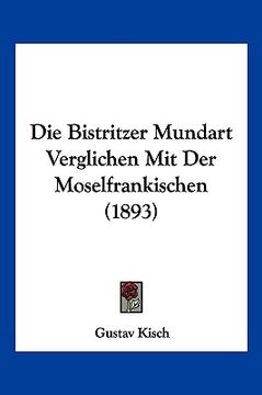 portada Die Bistritzer Mundart Verglichen Mit Der Moselfrankischen (1893) (en Alemán)
