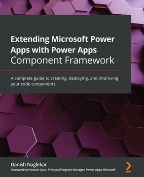 portada Extending Microsoft Power Apps with Power Apps Component Framework: A complete guide to creating, deploying, and improving your code components (en Inglés)